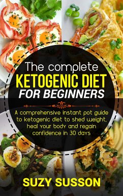 The Complete Ketogenic Diet for Beginners (eBook, ePUB) - Susson, Suzy