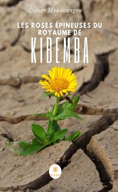 Les roses épineuses du royaume de Kibemba (eBook, ePUB) - Moudoungou, Didier
