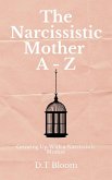 The Narcissistic Mother A - Z: Growing Up With a Narcissistic Mother (eBook, ePUB)