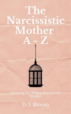 The Narcissistic Mother A - Z: Growing Up With a Narcissistic Mother (eBook, ePUB) - Bloom, D. T