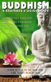 Buddhism: A Beginners Guide Book for True Self Discovery and Living a Balanced and Peaceful Life: Learn to Live in the Now and Find Peace from Within (Buddhism for Beginners - Buddha / Buddhist Books By Sam Siv, #1) (eBook, ePUB)