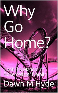A Madman's Rollercoaster Derails (Why Go Home?, #3) (eBook, ePUB) - Hyde, Dawn M