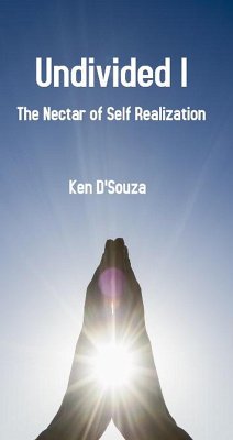 Undivided I - The Nectar of Self Realization (eBook, ePUB) - D'Souza, Ken
