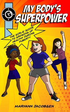 My Body's Superpower: The Girls' Guide to Growing Up Healthy (eBook, ePUB) - Jacobsen, Maryann