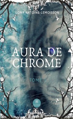 Aura de chrome - Tome 1 (eBook, ePUB) - Antoine-Lemoisson, Ilona