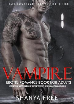 Vampire Erotic Romance Book for Adults Hot Erotica Taboo Forbidden Shifter Sex Story with Sexy Alpha Male Action (Dark Paranormal Shapeshifter Fiction, #1) (eBook, ePUB) - Free, Shanya