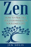 Zen: How to Practice Zen Everywhere in Your Daily Life (eBook, ePUB)