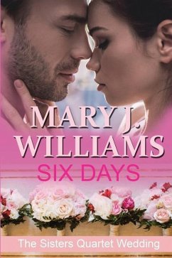 Six Days: A Sisters Quartet Wedding - Williams, Mary J.