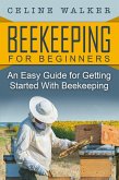 Beekeeping: An Easy Guide for Getting Started with Beekeeping (eBook, ePUB)