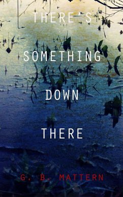 There's Something Down There (eBook, ePUB) - Mattern, G. B.