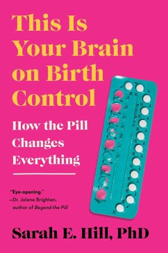 This Is Your Brain on Birth Control (eBook, ePUB) - Hill, Sarah