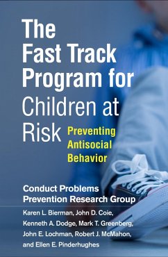 The Fast Track Program for Children at Risk (eBook, ePUB) - Conduct Problems Prevention Research Group; Bierman, Karen L.; Coie, John D.; Dodge, Kenneth A.; Greenberg, Mark T.; Lochman, John E.; McMahon, Robert J.; Pinderhughes, Ellen E.