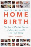 How to Prepare for Home Birth (eBook, ePUB) How to Prepare for Home Birth (eBook, ePUB)