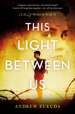 This Light Between Us: A Novel of World War II (eBook, ePUB) - Fukuda, Andrew