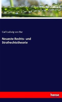 Neueste Rechts- und Strafrechtstheorie - Bar, Carl Ludwig von