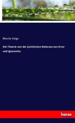 Die Theorie von der juristischen Relevanz von Error und Ignorantia - Voigt, Moritz
