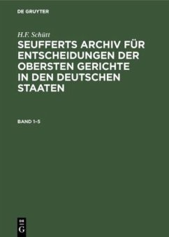 J. A. Seuffert: Seufferts Archiv für Entscheidungen der obersten Gerichte in den deutschen Staaten. Band 1¿5 - Seuffert, J. A.