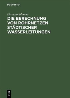 Die Berechnung von Rohrnetzen städtischer Wasserleitungen - Mannes, Hermann