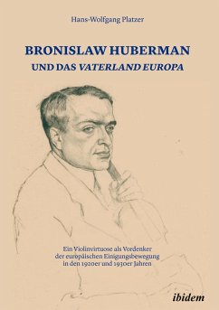 Bronislaw Huberman und das Vaterland Europa - Platzer, Hans-Wolfgang