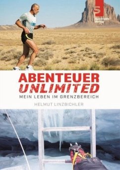 Abenteuer Unlimited: Mein Leben im Grenzbereich - Linzbichler, Helmut