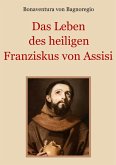 Das Leben des heiligen Franziskus von Assisi Das Leben des heiligen Franziskus von Assisi