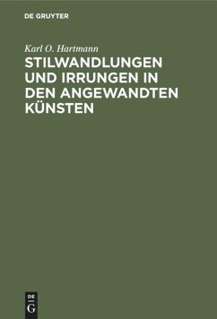 Stilwandlungen und Irrungen in den angewandten Künsten - Hartmann, Karl O.