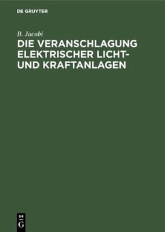 Die Veranschlagung elektrischer Licht- und Kraftanlagen - Jacobi, B.