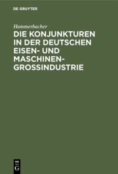 Die Konjunkturen in der deutschen Eisen- und Maschinen-Großindustrie - Hammerbacher