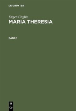 Eugen Guglia: Maria Theresia. Band 1 - Guglia, Eugen