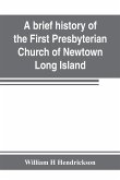 A brief history of the First Presbyterian Church of Newtown, Long Island