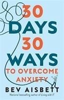 30 Days 30 Ways to Overcome Anxiety - Aisbett, Bev
