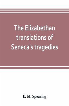 The Elizabethan translations of Seneca's tragedies - M. Spearing, E.
