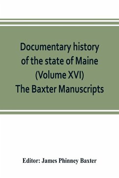 Documentary history of the state of Maine (Volume XVI) The Baxter Manuscripts