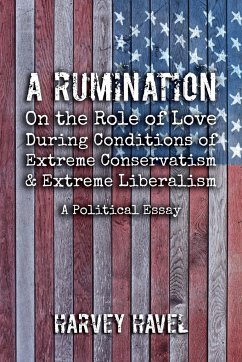 A Rumination on the Role of Love During A Condition of Extreme Conservatism and Extreme Liberalism - Harvey, Havel