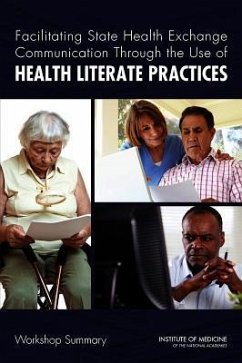 Facilitating State Health Exchange Communication Through the Use of Health Literate Practices - Institute Of Medicine; Board on Population Health and Public Health Practice; Roundtable on Health Literacy