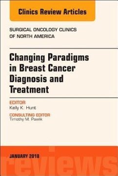 Changing Paradigms in Breast Cancer Diagnosis and Treatment, an Issue of Surgical Oncology Clinics of North America - Hunt, Kelly K.