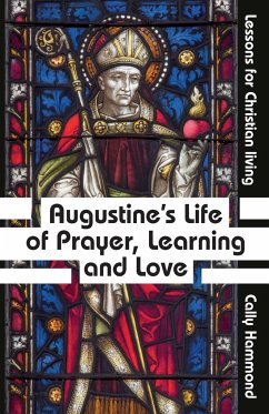 Augustine's Life of Prayer, Learning and Love - Hammond, Cally