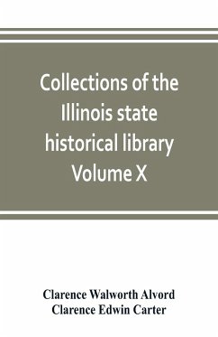 Collections of the Illinois state historical library Volume X; British series, Volume I, The Critical period, 1763-1765 - Walworth Alvord, Clarence; Edwin Carter, Clarence