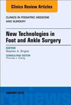 New Technologies in Foot and Ankle Surgery, an Issue of Clinics in Podiatric Medicine and Surgery - Brigido, Stephen. A.