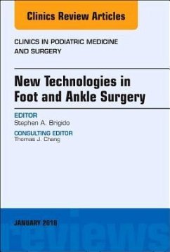 New Technologies in Foot and Ankle Surgery, an Issue of Clinics in Podiatric Medicine and Surgery - Brigido, Stephen. A.