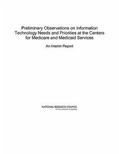 Preliminary Observations on Information Technology Needs and Priorities at the Centers for Medicare and Medicaid Services - National Research Council; Division on Engineering and Physical Sciences; Computer Science and Telecommunications Board; Committee on Future Information Architectures Processes and Strategies for the Centers for Medicare and Medicaid Services