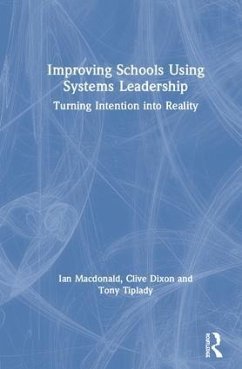 Improving Schools Using Systems Leadership - Macdonald, Ian; Dixon, Clive; Tiplady, Tony