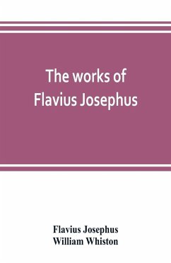 The works of Flavius Josephus - Josephus, Flavius; Whiston, William