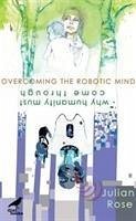 Overcoming the Robotic Mind - Rose, Julian