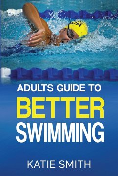 Adults Guide To Better Swimming - Smith, Katie