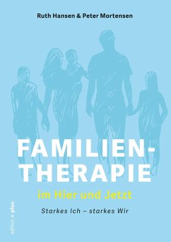 Familientherapie im Hier und Jetzt - Hansen, Ruth; Mortensen, Peter; Voelchert, Mathias