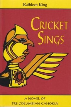 Cricket Sings: A Novel of Pre-Columbian Cahokia - King, Kathleen
