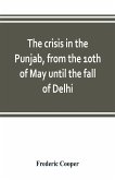 The crisis in the Punjab, from the 10th of May until the fall of Delhi