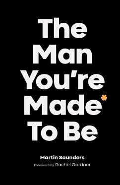 The Man You're Made to Be - Saunders, Martin (Deputy CEO, Youthscape)