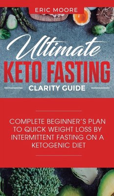 Ultimate Keto Fasting Clarity Guide - Moore, Eric